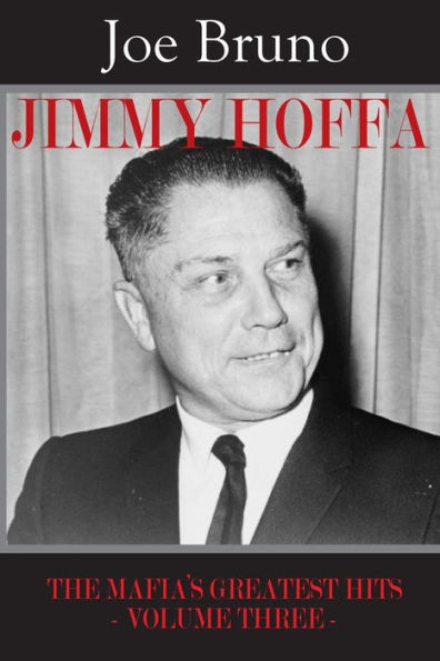 Jimmy Hoffa: The Mafia's Greatest Hits - Volume Three -