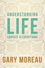 Understanding Life: : Context is Everything