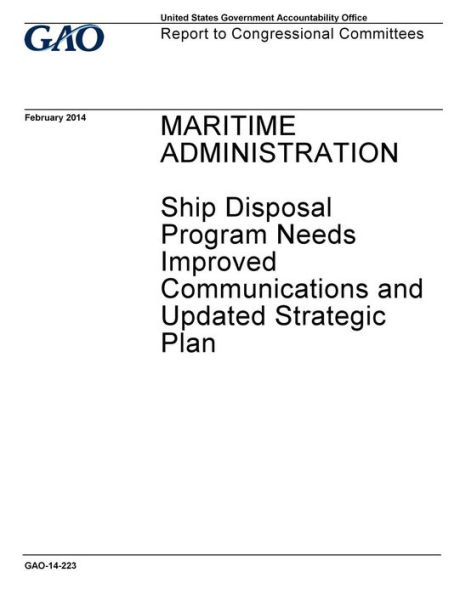 Maritime Administration, Ship Disposal Program needs improved communications and updated strategic plan: report to congressional committees.