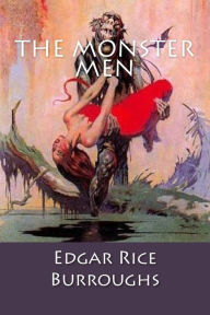 Title: The Monster Men: Edgar Rice Burroughs, Author: Edgar Rice Burroughs