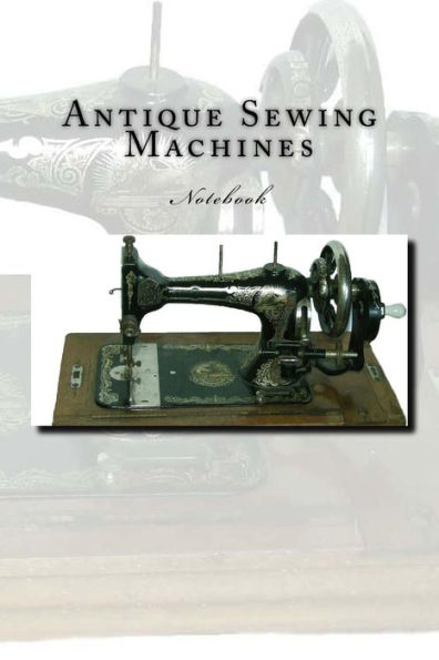 Antique Sewing Machines: Notebook