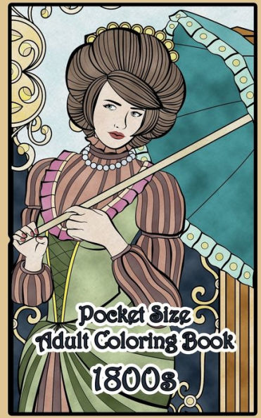 1800's Pocket Size Adult Coloring Book: Travel Size Renaissance Inspired Fashion and Beauty Coloring Book for Adults