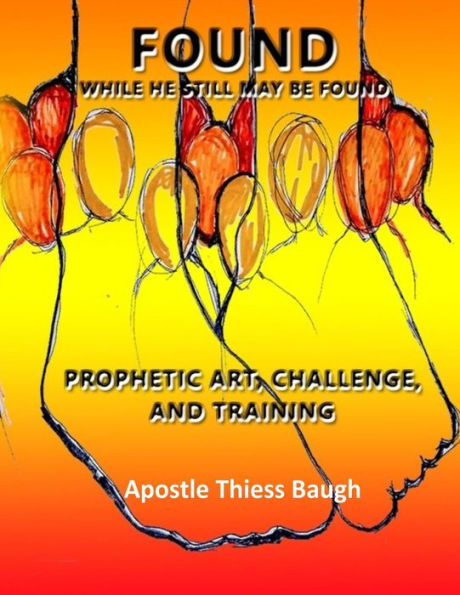 Found While He Still May Be Found: Prophetic Art, Challenge & Training