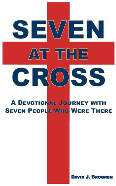 Seven at the Cross: A Devotional Journey with Seven People Who Were There