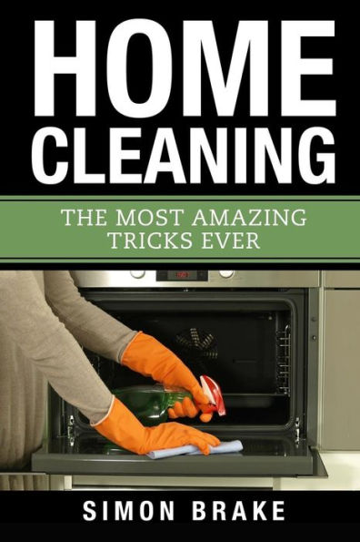 Home Cleaning: The Most Amazing Tricks Ever