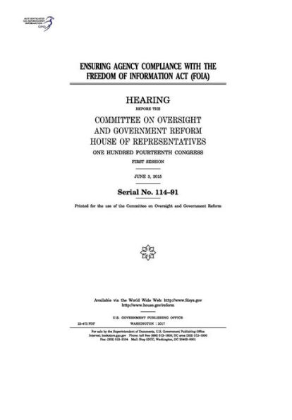 Ensuring agency compliance with the Freedom of Information Act (FOIA): hearing before the Committee on Oversight and Government Reform