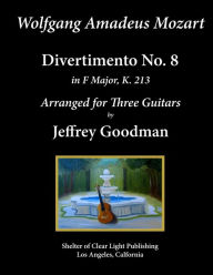 Title: Wolfgang Amadeus. Mozart - Divertimento No. 8: Arranged for Three Guitars, Author: Jeffrey Goodman
