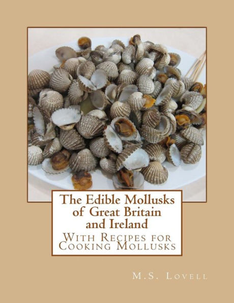 The Edible Mollusks of Great Britain and Ireland: With Recipes for Cooking Mollusks