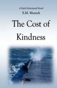Title: The Cost of Kindness: A Dash Hammond Novel, Author: E M Munsch