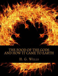 Title: The Food of the Gods and How It Came to Earth, Author: H. G. Wells