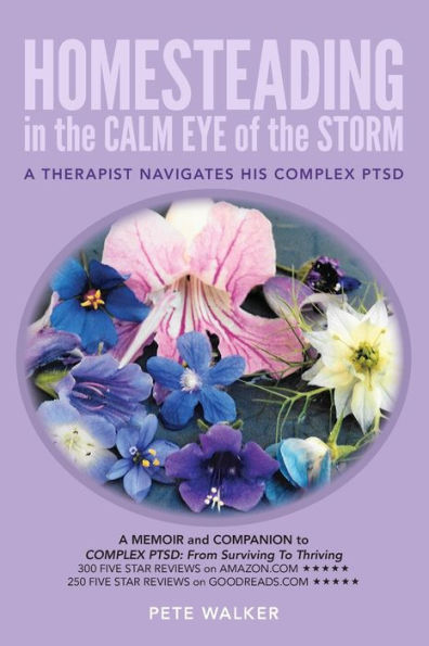 HOMESTEADING in the CALM EYE of the STORM: A Therapist Navigates His Complex PTSD