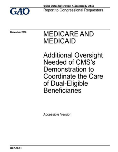 Medicare and Medicaid, additional oversight needed of CMS's demonstration to coordinate the care of dual-eligible beneficiaries: report to congressional requesters.