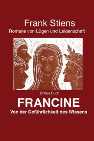Title: Francine: Von der Gefaehrlichkeit des Wissens, Author: Frank Stiens