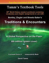 Title: Bentley's Traditions & Encounters+ 6th Edition (Updated) Student Workbook: Relevant chapter assignments tailor-made for the Bentley text reflecting the AP* World History course update, Author: David Tamm