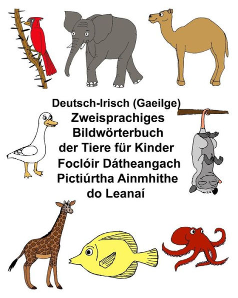 Deutsch-Irisch (Gaeilge) Zweisprachiges Bildwörterbuch der Tiere für Kinder Foclóir Dátheangach Pictiúrtha Ainmhithe do Leanaí