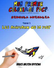 Title: Mon premier Coloriage pdcp Bruce Arlton: Les animaux de la mer, Author: Bruce Arlton