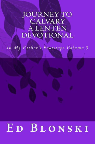 Journey to Calvary: A Lenten Devotional