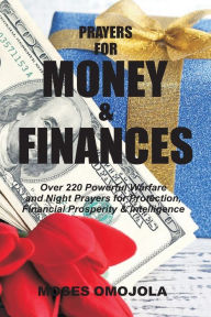 Title: Prayers For Money & Finances: Over 220 Powerful Warfare and Night Prayers for Protection, Financial Prosperity & Intelligence, Author: Moses Omojola