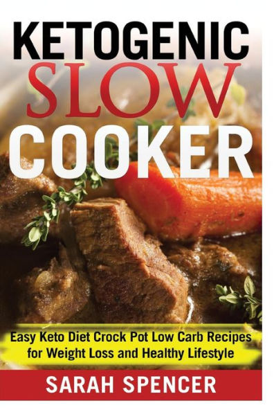 Ketogenic Slow Cooker: Easy Keto Diet Crock Pot Low carb Recipes for Weight Loss and Healthy Lifestyle