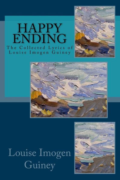 Happy Ending: The Collected Lyrics of Louise Imogen Guiney