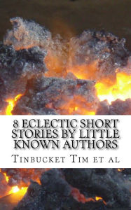 Title: 8 Eclectic Short Stories by Little Known Authors: Heretofore Unpublished, Author: Denis De Luchi
