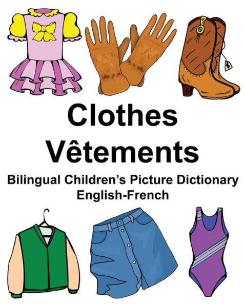 English-French Clothes/Vêtements Bilingual Children's Picture Dictionary Dictionnaire bilingue illustré pour enfants