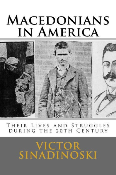 Macedonians in America: Their Lives and Struggles during the 20th Century