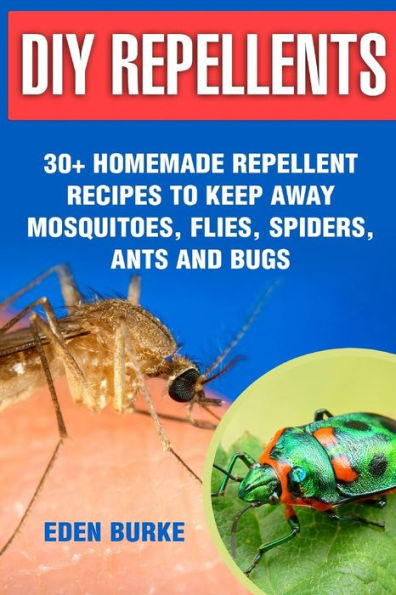 DIY Repellents: 30+ Homemade Repellent Recipes To Keep Away Mosquitoes, Flies, Spiders, Ants and Bugs