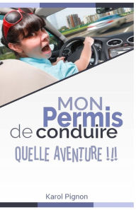Title: Mon permis de conduire: quelle aventure !!!, Author: Karol Pignon