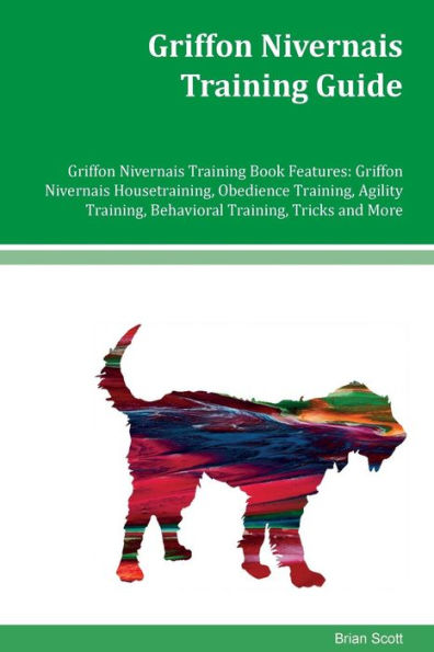 Griffon Nivernais Training Guide Griffon Nivernais Training Book Features: Griffon Nivernais Housetraining, Obedience Training, Agility Training, Behavioral Training, Tricks and More