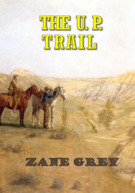 Title: The U. P. Trail, Author: Zane Grey