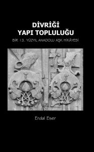 Title: Divrigi Yapi Toplulugu: Bir 13. Yuzyil Anadolu Ask Hikayesi, Author: Erdal Eser