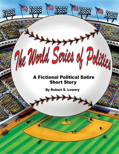 The World Series of Politics: A Fictional Political Satire Short Story