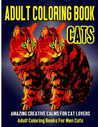 Title: Adult Coloring Book Cats: Amazing Creative Calm For Cat Lovers - Adult Coloring Books For Men Cats, Author: Subha Malik