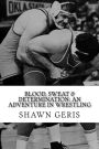 Blood, Sweat & Determination: An Adventure in Wrestling