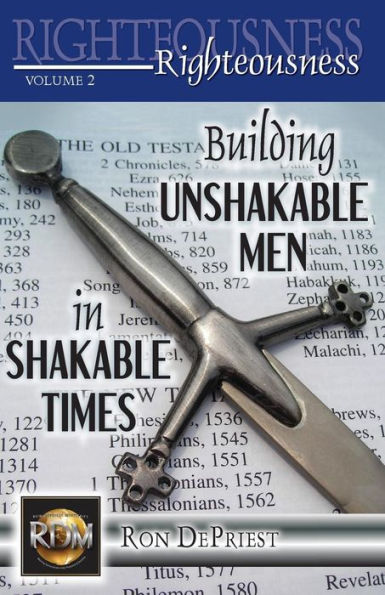 Righteousness: Building Unshakable Men in Shakable Times