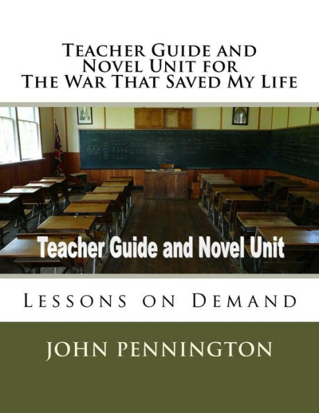 Teacher Guide and Novel Unit for The War That Saved My Life: Lessons on Demand