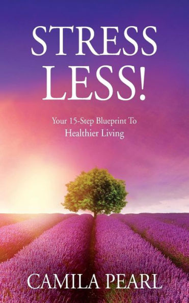 STRESS LESS! Your 15-Step Blueprint to Healthier Living