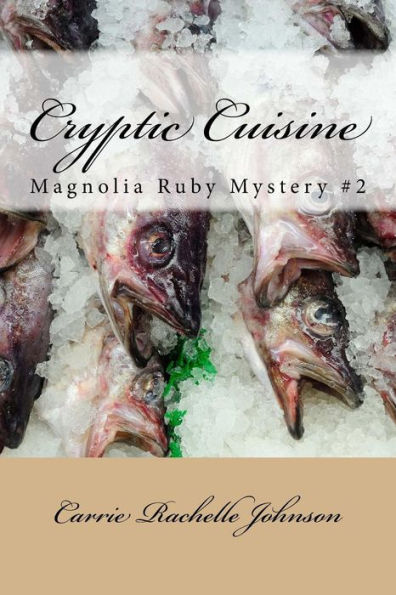 Cryptic Cuisine: Magnolia Ruby Mystery #2