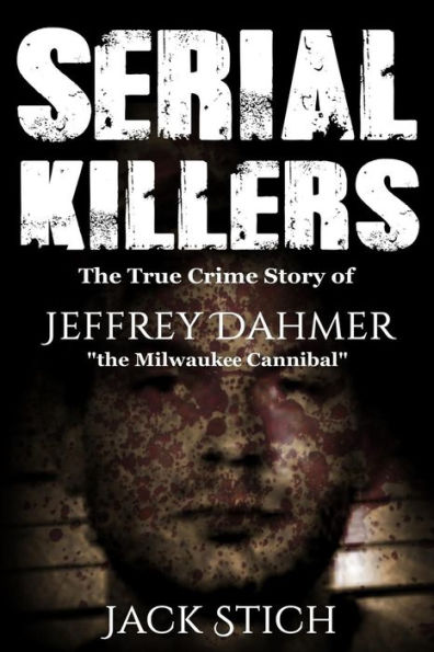 Serial Killers: The True Crime Story of Jeffery Dahmer, "The Milwaukee Cannibal"