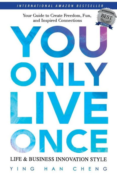 You Only Live Once Life & Business Innovation Style: Your Guide to Freedom, Fun and Inspired Connection