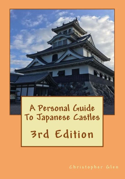 A Personal Guide To Japanese Castles: 3rd Edition
