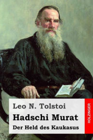 Title: Hadschi Murat: Der Held des Kaukasus, Author: Leo Tolstoy