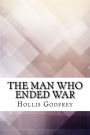 The Man Who Ended War