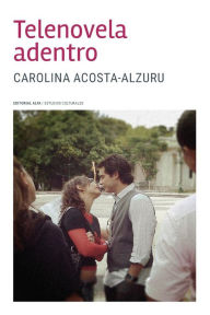 Title: Telenovela adentro, Author: Carolina Acosta-Alzuru