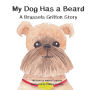 My Dog Has a Beard: A Brussels Griffon Story