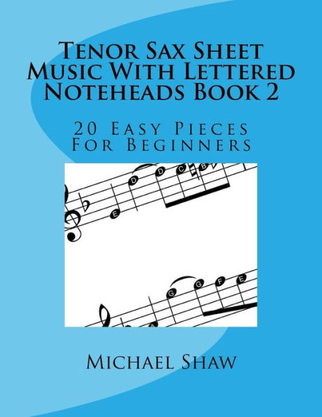 Tenor Sax Sheet Music With Lettered Noteheads Book 2: 20 Easy Pieces For Beginners