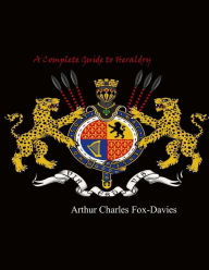 Title: A Complete Guide to Heraldry, Author: Arthur Charles Fox-Davies