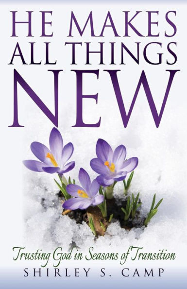 He Makes All Things New: Trusting God in Seasons of Transition