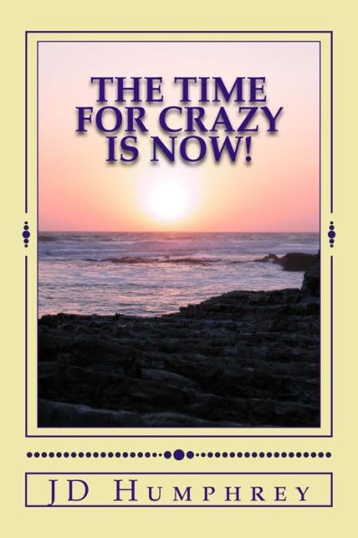 The Time For Crazy Is Now!: Love, Light and Laughter=Play